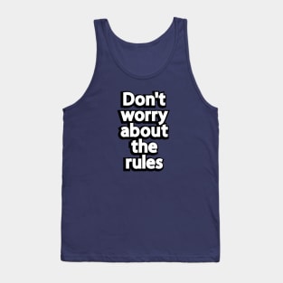 Don't worry about the rules Tank Top